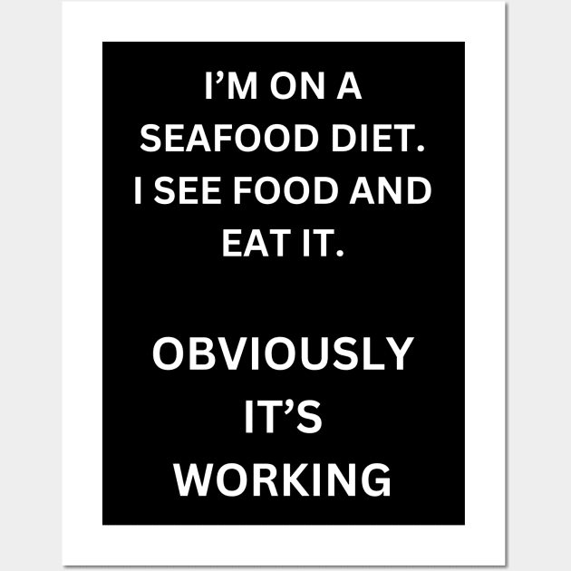 I'm on a seafood diet. I see food, and I eat it. Obviously, it's working. Wall Art by Sanu Designs